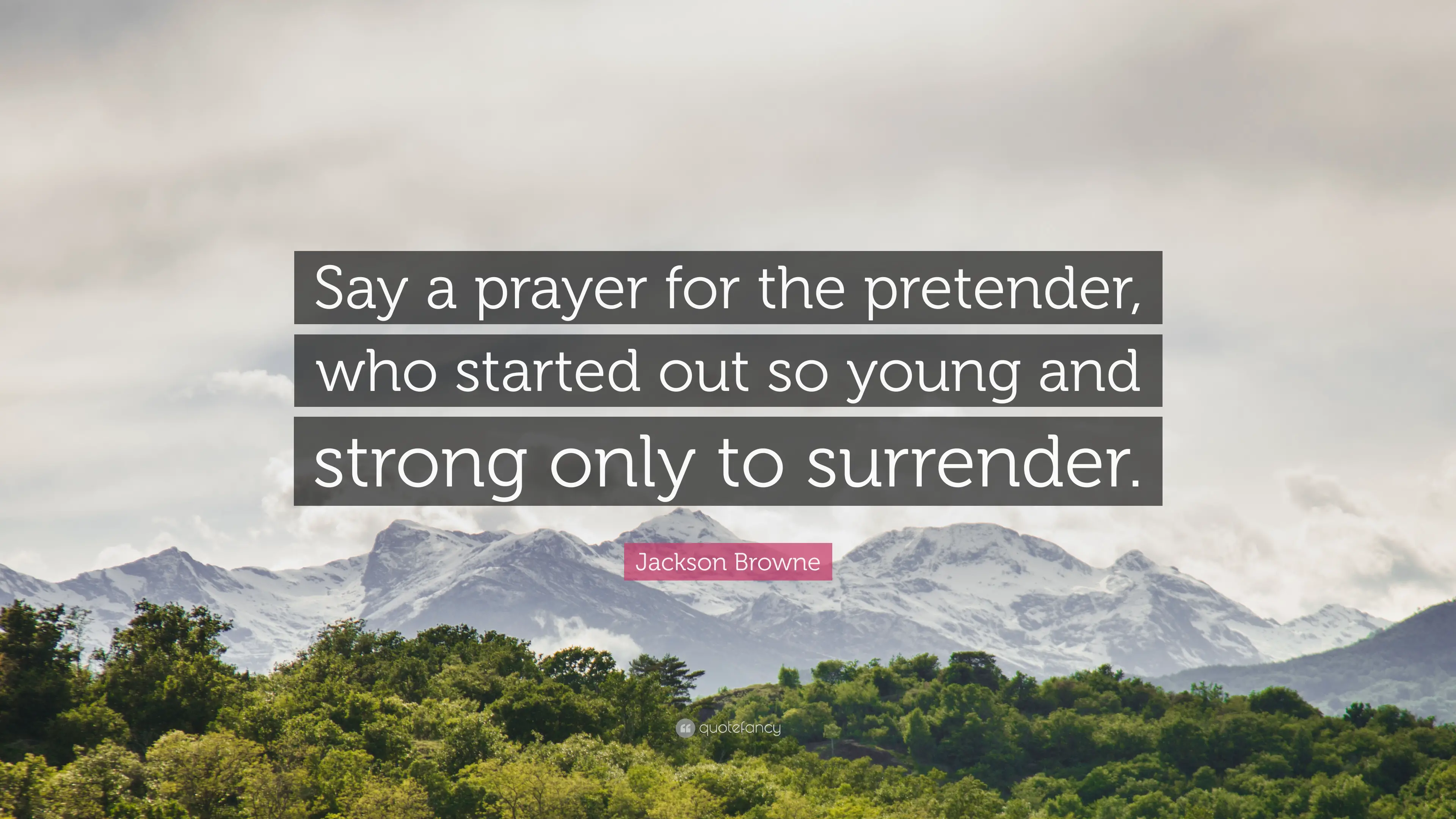 7 Quotes About Pretenders